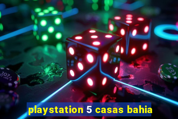 playstation 5 casas bahia
